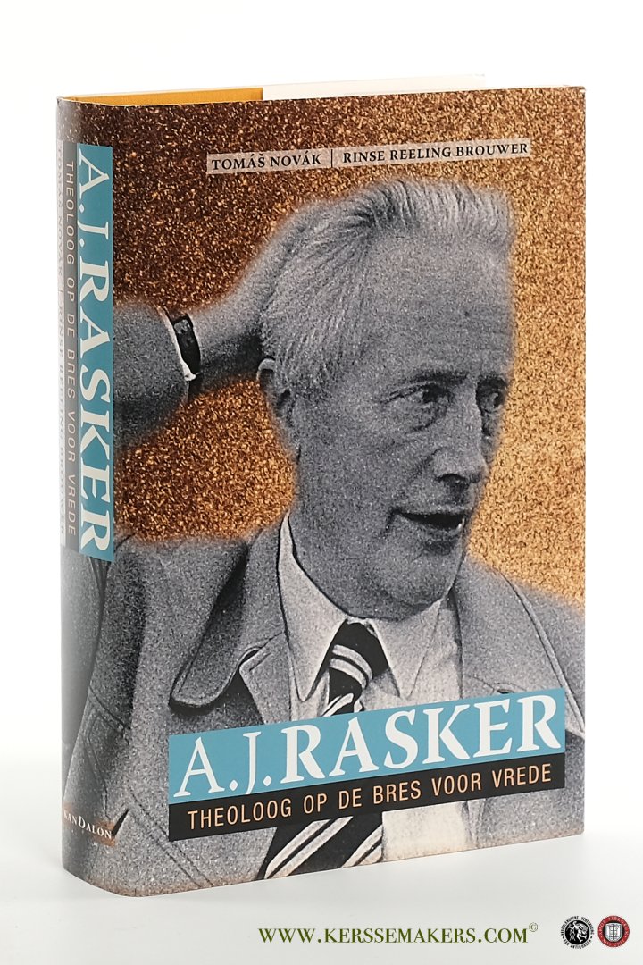 Novák, Tomás / Rinse Reeling Brouwer / A. J. Rasker. - A.J. Rasker : theoloog op de bres voor vrede (1906-1990) Biografie en bibliografie van een christelijke ethicus.