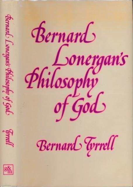 Tyrrell, Bernard. - Bernard Lonergan's Philosophy of God.