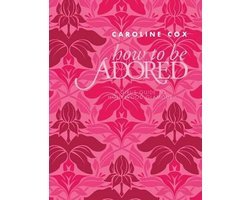 Caroline Cox - How to be Adored