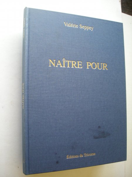 Seppey, Valerie - Naitre pour