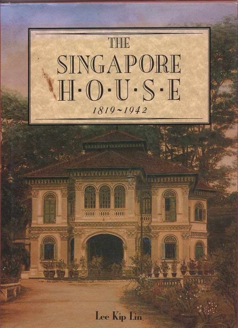 lee Kip Lin - The Singapore house 1819-1942