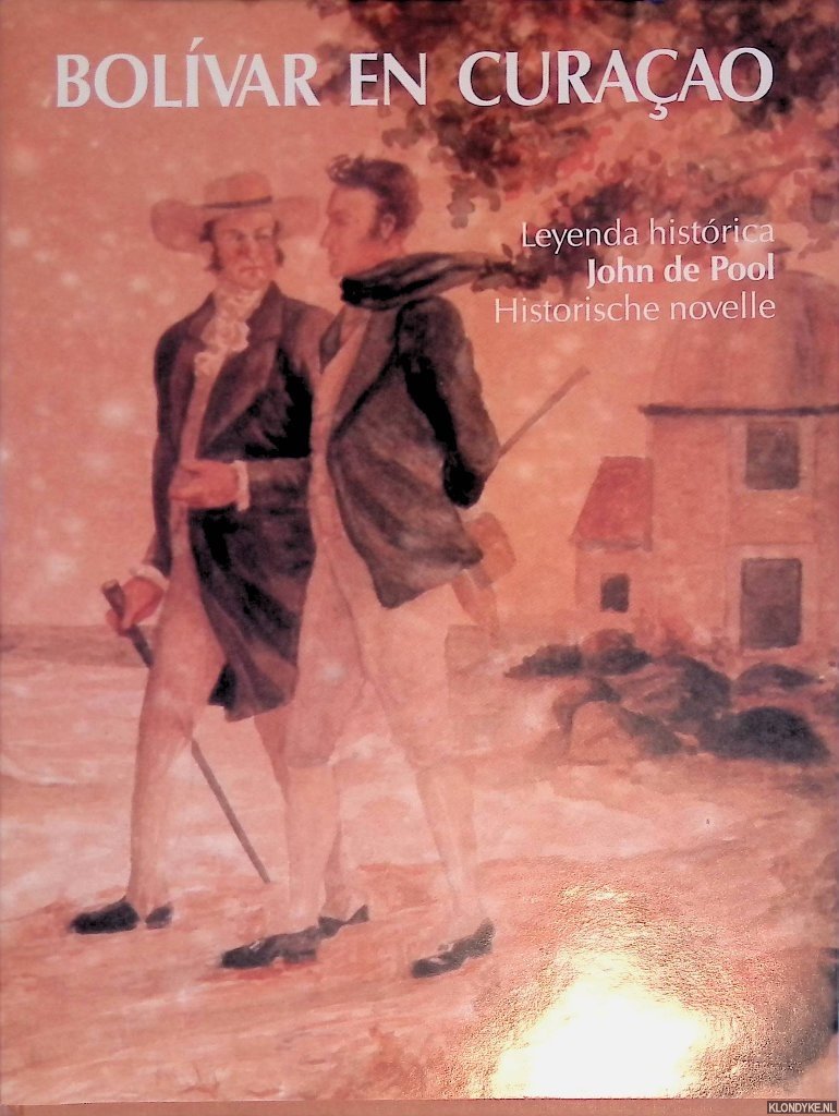 Statius van Eps, Dr. L.W. & E. Luckmann-Levy Maduro - Bolivar op Curaçao: historische novelle van John de Pool = Bolivar en Curaçao: leyenda histórica de John de Pool