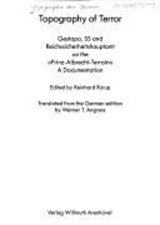 Topography of terror - Gestapo, SS and Reichssicherheitshauptamt on the Prinz-Albrecht-Terrain, a documentation