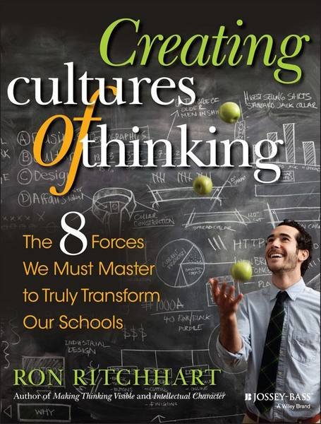 RITCHHART, RON. - Creating Cultures Of Thinking. The 8 Forces We Must Master to Truly Transform Our Schools.