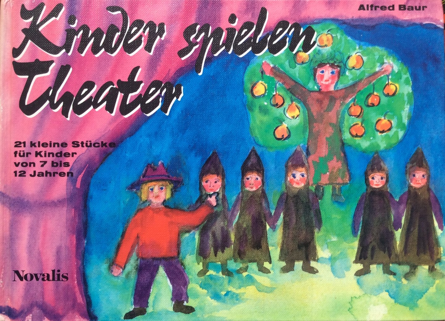 Baur, Alfred (kleine Stücke), Schaller, Erwin (Weisen) - Kinder spielen Theater; 21 kleine Stücke für Kinder von 7 bis 12 Jahren