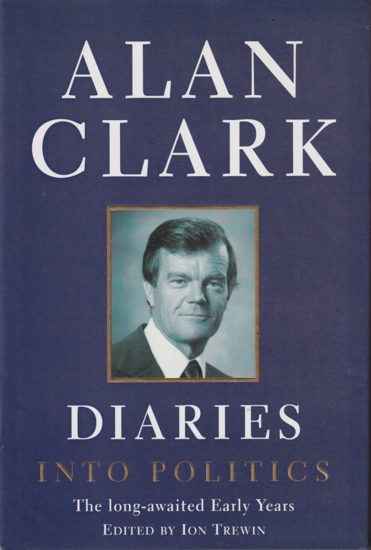 Clark, Alan - Diaries into Politics