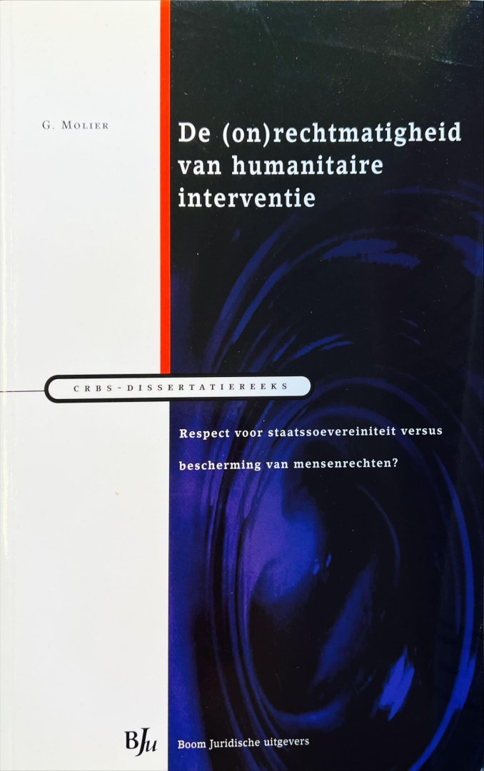 Molier, Gelijn. - De (on)rechtmatigheid van humanitaire interventie : respect voor staatssoevereiniteit versus bescherming van mensenrechten?