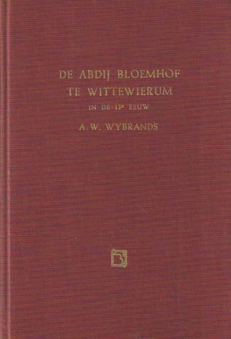 Wybrands, W. - De Abdij Bloemhof te Wittewierum in de dertiende eeuw. Bijdragen tot de geschiedenis van kerk en beschaving in Nederland