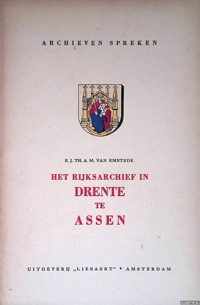 Emstede, E.J.Th.A.M. van - Archieven spreken: Het rijksarchief in Drenthe te Assen