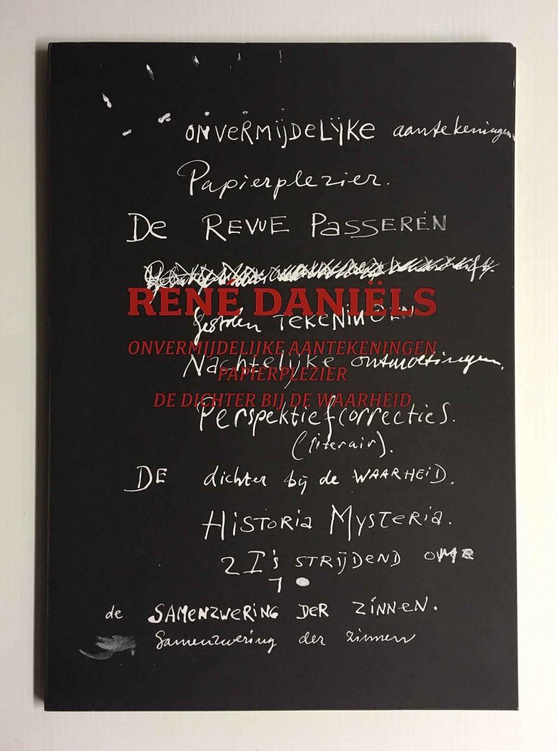 Paul Andriesse; Jaap Guldemond (red.) - Rene Daniels. Onvermijdelijke aantekeningen, papierplezier, de dichter bij de waarheid