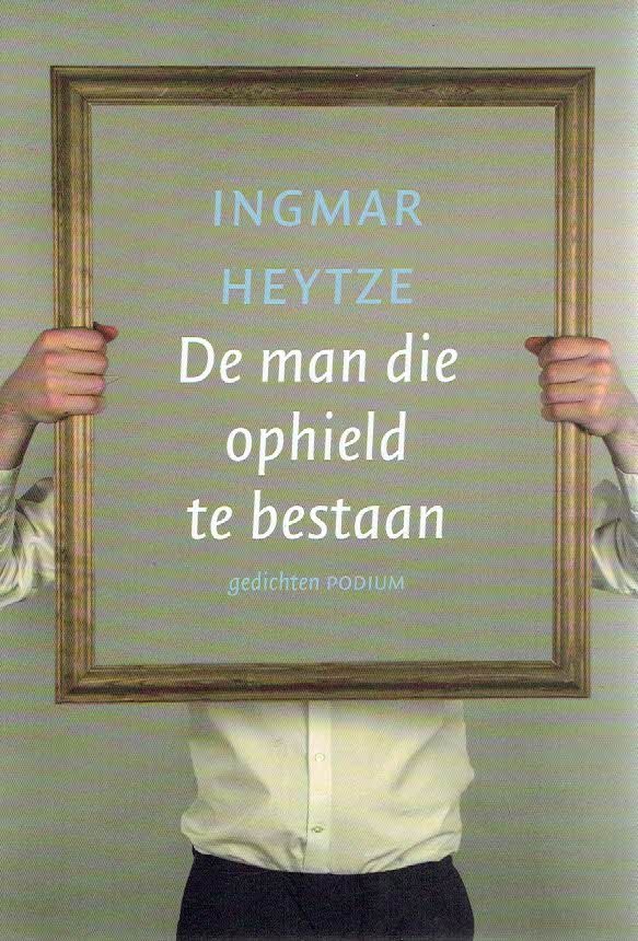 HEYTZE, Ingmar - De man die ophield te bestaan. [Gedichten].