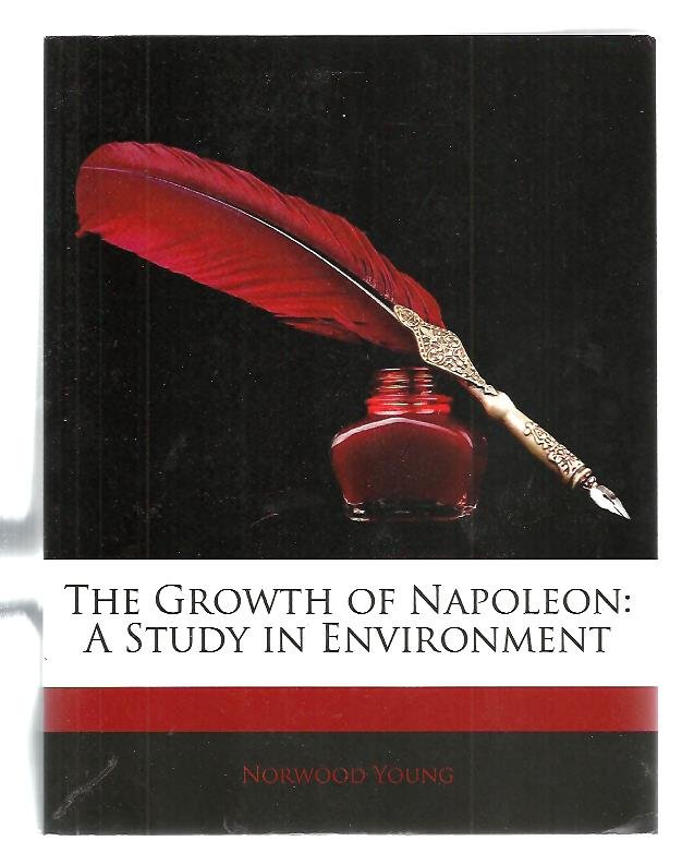 Young, Norwood - The Growth of Napoleon: A Study in Enviroment