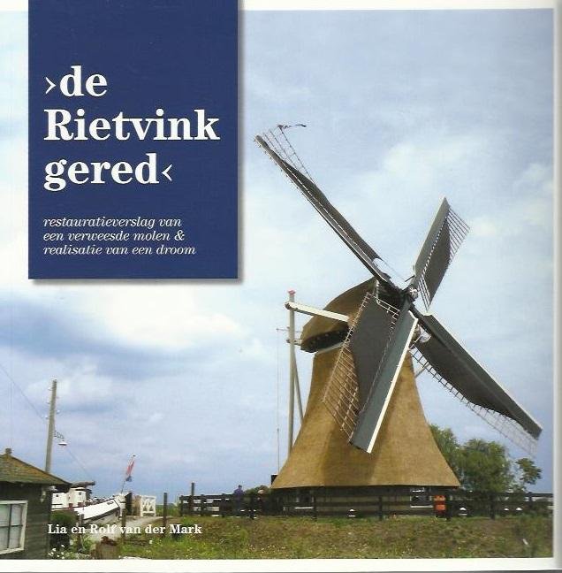 Mark,Rolf en Lia van der - De Rietvink gered / restauratieverslag van een verweesde molen & realisatie van een droom