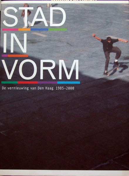 Victor Freijser et al. - Stad in Vorm,vernieuwing van Den Haag 1985-2000