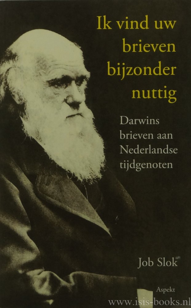 DARWIN, C., SLOK, J. - Ik vind uw brieven bijzonder nuttig. Darwins brieven aan Nederlandse tijdgenoten.