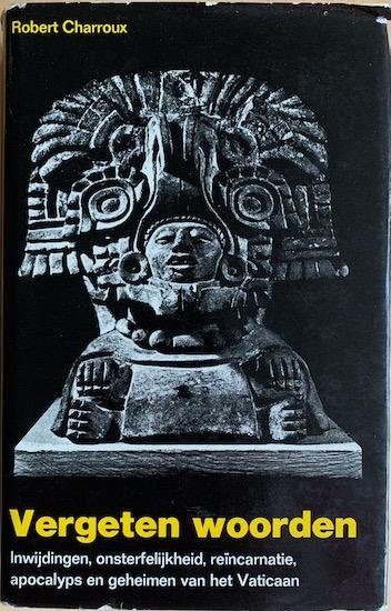 Charroux, Robert - VERGETEN WOORDEN. Inwijdingen, onsterfelijkheid, reincarnatie, apocalyps en geheimen uit het Vaticaan.