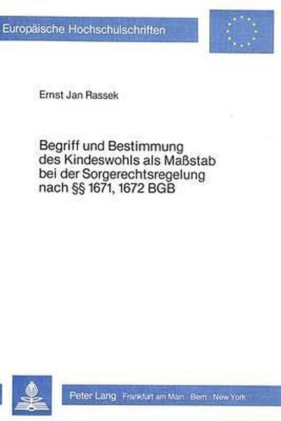 Rassek, Ernst Jan. - Begriff und Bestimmung des Kindeswohls als Massstab bei der Sorgerechtsregelung nach [section symbols] 1671, 1672 BGB : Probleme und Lösungsmöglichkeiten.