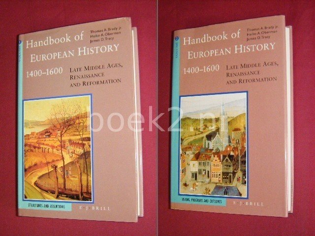 Thomas A. Brady, Heiko A. Oberman, James D. Tracy (eds.) - Handbook of European History 1400-1600, Late middle ages, renaissance and reformation [Volume 1 and 2] [Vol. 1: Structures and assertions. Vol. 2: Visions, programs and outcomes]