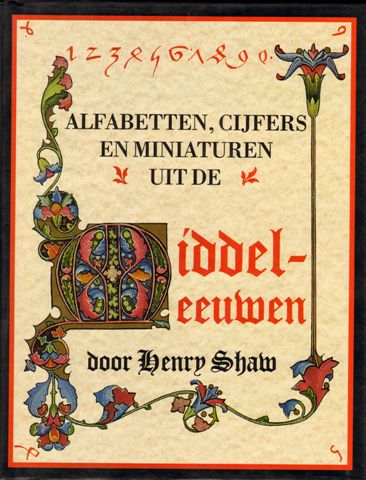Shaw, Henry - Alfabetten, Cijfers en Miniaturen uit de Middeleeuwen, 95 pag. hardcover + stofomslag, met 48 illustraties, goede staat (naam op schutblad)