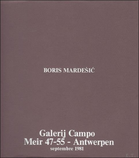 Boris Mardesic. - Boris Mardesic. L'ordre du chaos 1978 -1980 (FR.- ENG. - NED.)