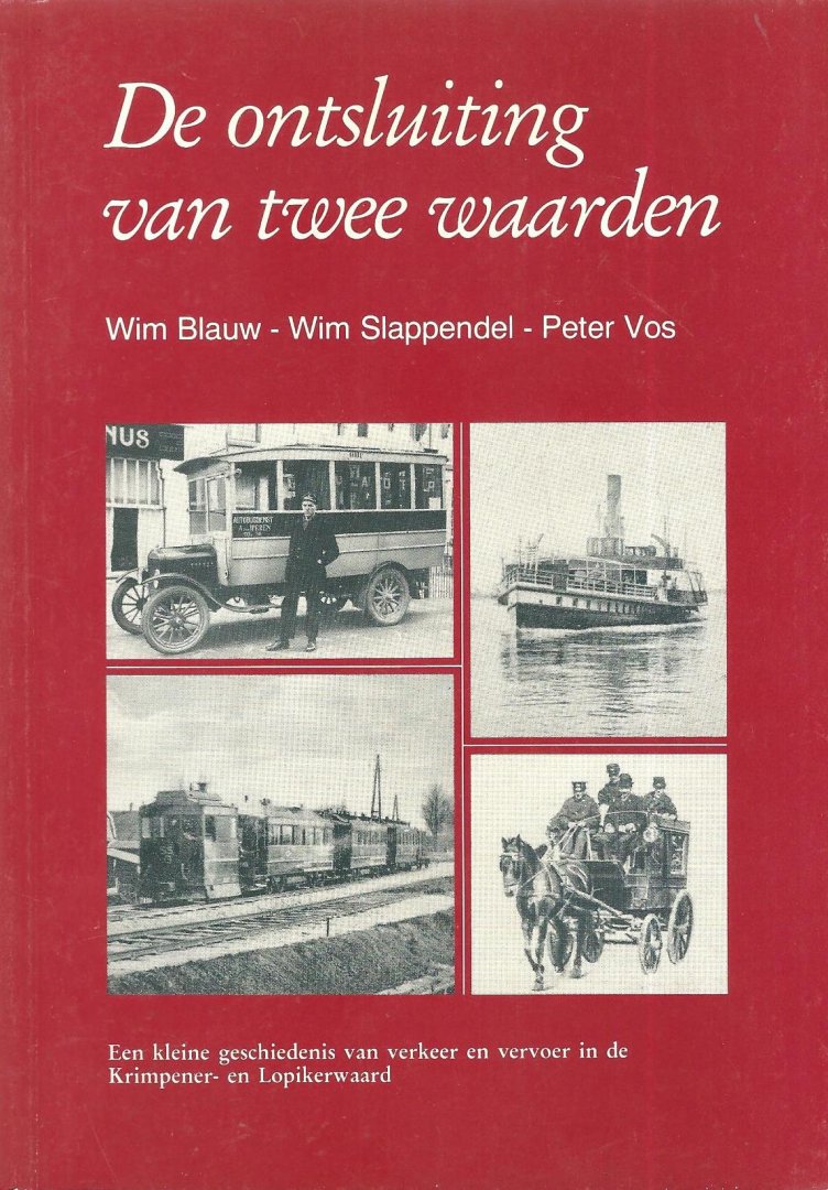 Blauw, Wim ; Slappendel, Wim ; Vos, Peter - De ontsluiting van twee waarden : een kleine geschiedenis van verkeer en vervoer in de Krimpener- en Lopikerwaard