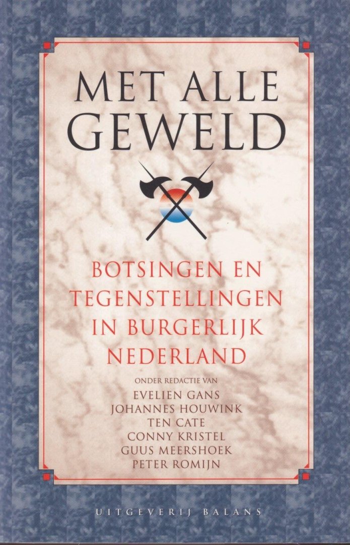 Kristel, Conny (eindred.) - Met alle geweld: Botsingen en tegenstellingen in burgerlijk Nederland