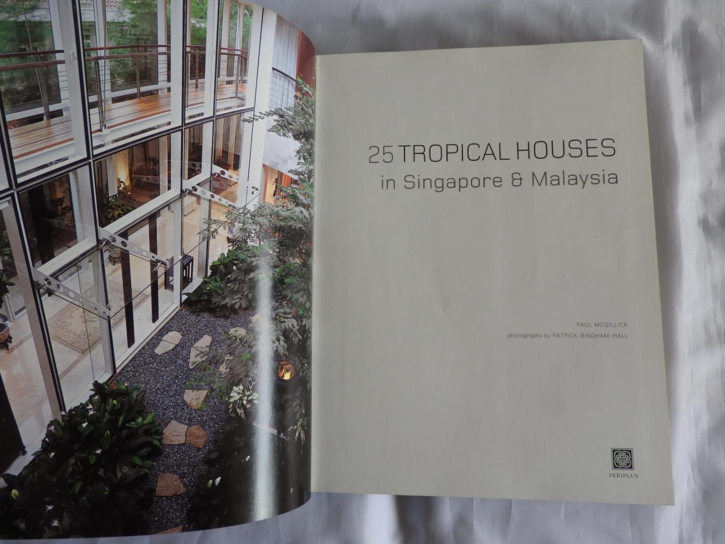 Paul McGillick  (Author), Patrick Bingham-Hall (Photographer) - 25 Tropical Houses in Singapore and Malaysia