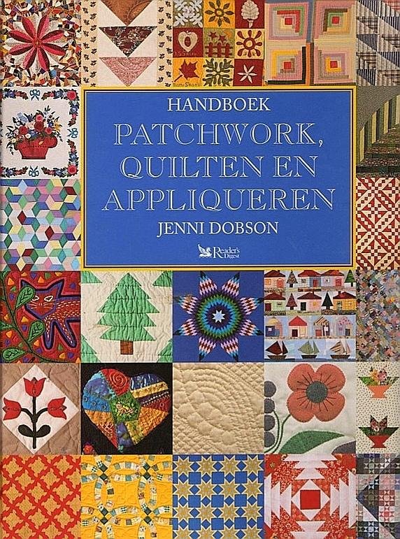 Dobson , Jenni . [ ISBN 9789021327303 ] 2914 - Handboek , Patchwork , Quilten  en  Appliqueren . ( Dit handboek behandelt alles m.b.t. patchwork en quilten. Als een cursus/workshop wordt de lezer de basisvaardigheden geleerd, waarna hiermee een eenvoudig werkstuk wordt gemaakt. Hierna volgen -