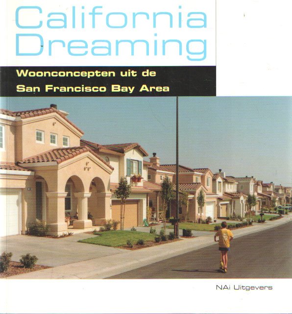 Hereijgers, Ad e.a. - California Dreaming. Woonconcepten uit San Francisco Bay Area