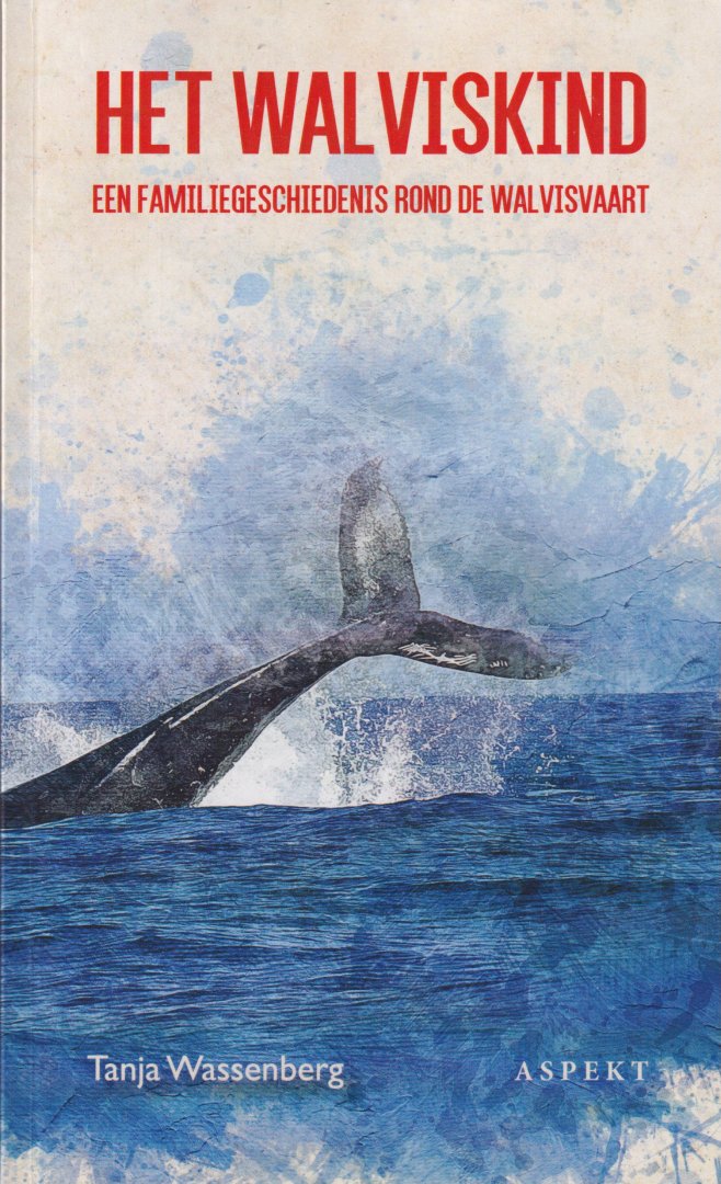 Wassenberg, Tanja - Het walviskind. Een familiegeschiedenis rond de walvisvaart