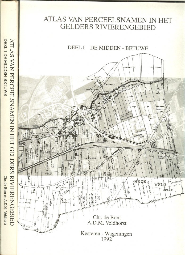 Chr. de Bont  & A.D.M. Veldhorst - Atlas van perceelsnamen in het Gelders Rivierengebied Deel 1 : De Midden-Betuwe