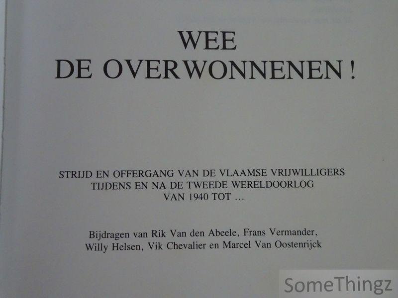 Jan Vincx - Wee de overwonnenen! Strijd en offergang van de Vlaamse vrijwilligers tijdens en na de Tweede Wereldoorlog van 1940 tot ...