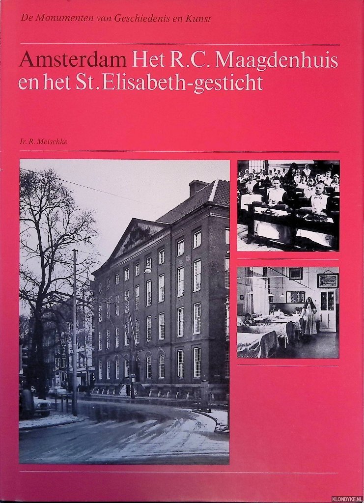 Meischke, IR. R. - Amsterdam het R.C. Maagdenhuis: het huizenbezit van deze instelling en het St. Elisabeth-gesticht