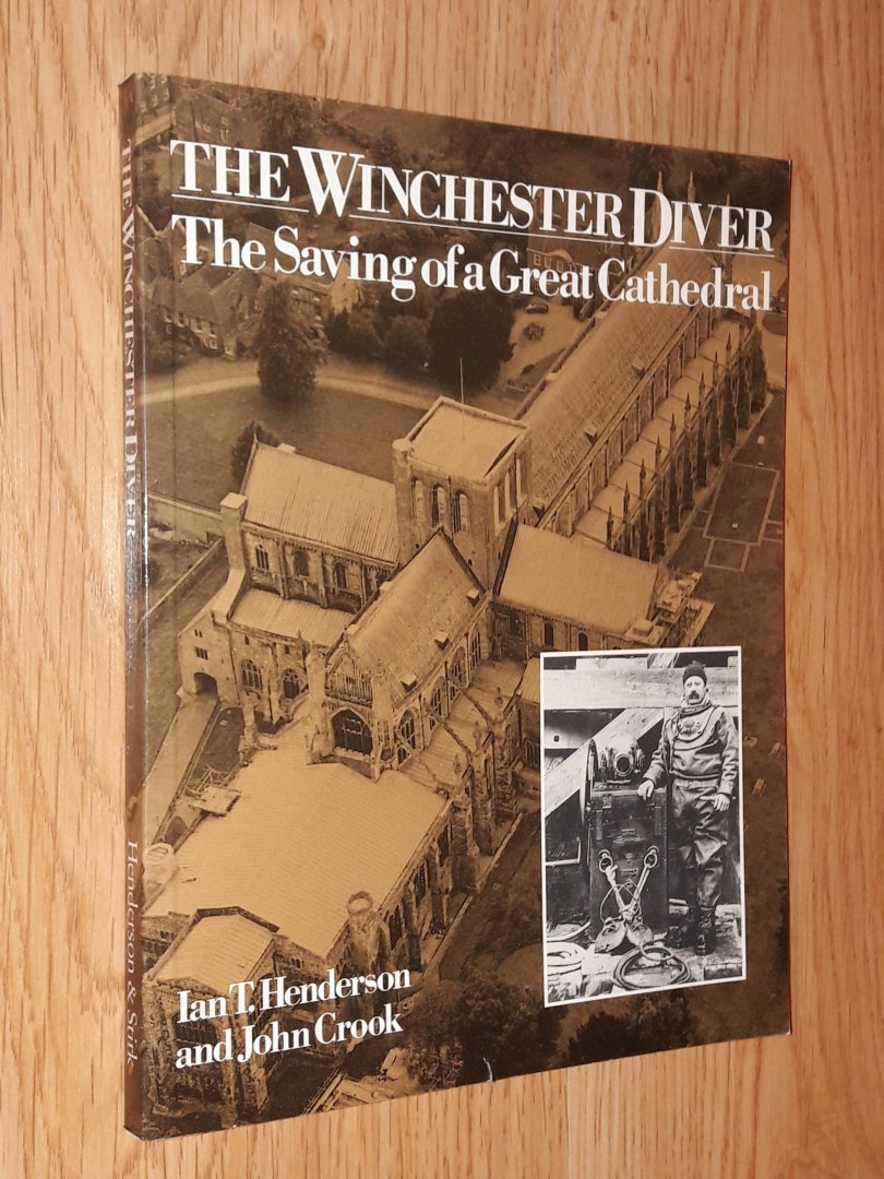 Henderson, Ian T. / Crook, John - The Winchester Diver. The saving of a great cathedral