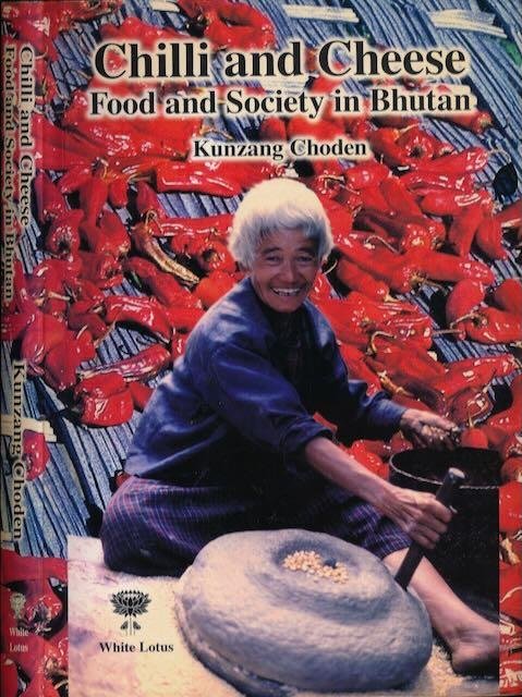 Choden, Kunzang. - Chilli and Cheese: Food and society in Bhutan.