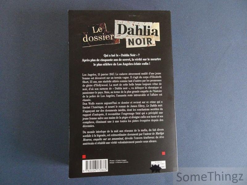 Don Wolfe. - Le dossier Dahlia Noir: La pègre, le nabab et le meurtre qui a choqué l'Amérique