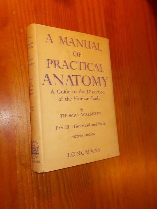 WALMSLEY, THOMAS, - A manual of practical anatomy. A guide to the dissection of the human body. Part III. The head and neck.