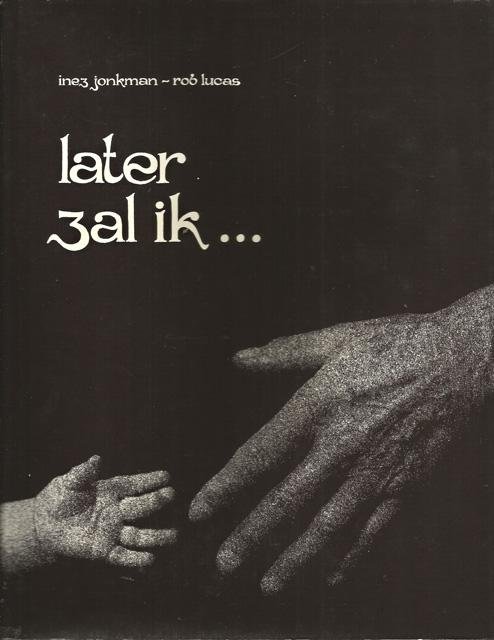 Jonkman, Inez [tekst] en Rob Lucas [foto's] - Later zal ik... Notities met kamera en pen op weg naar steeds weer een later