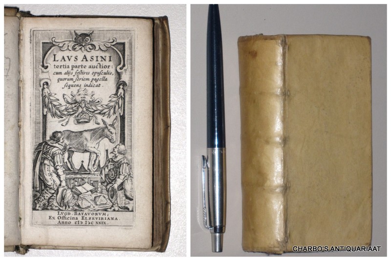 HEINSIUS, DANIEL, - Laus asini tertia parte auctior: cum alijs festivis opusculis, quorum seriem pagella sequens indicat.