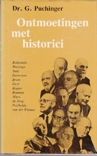 Puchinger, Dr. G. - Ontmoetingen met historici.  Bolkestein, Huizinga, Smit, Gerretson, Brom, Geyl, Rogier, Bouman, Algra, de Jong, Poelhekke, van der Klaauw.