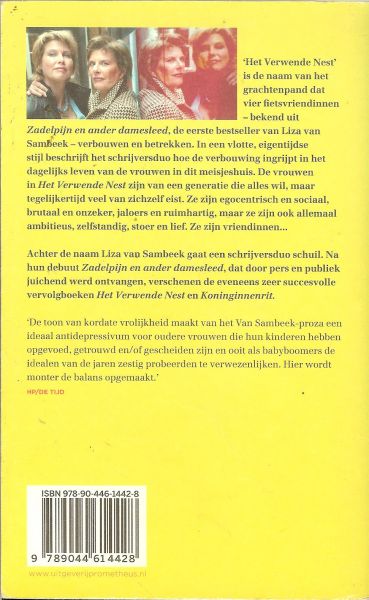 Sambeek, Liza van .. Sambeek Nederlands schrijversduo bestaande uit twee schrijfsters Ciel Heintz (Arnhem, 1949) en Liesbeth van Erp (1953,Valkenswaard), - Het verwende nest .. De fietsvriedinnen zijn egocentrisch en sociaal, brutaal en onzeker, geil en afstandelijk, jaloers en ruimhartig, maar ze zijn allemaal sportief, ambitieus, zelfstandig, stoer en lief.