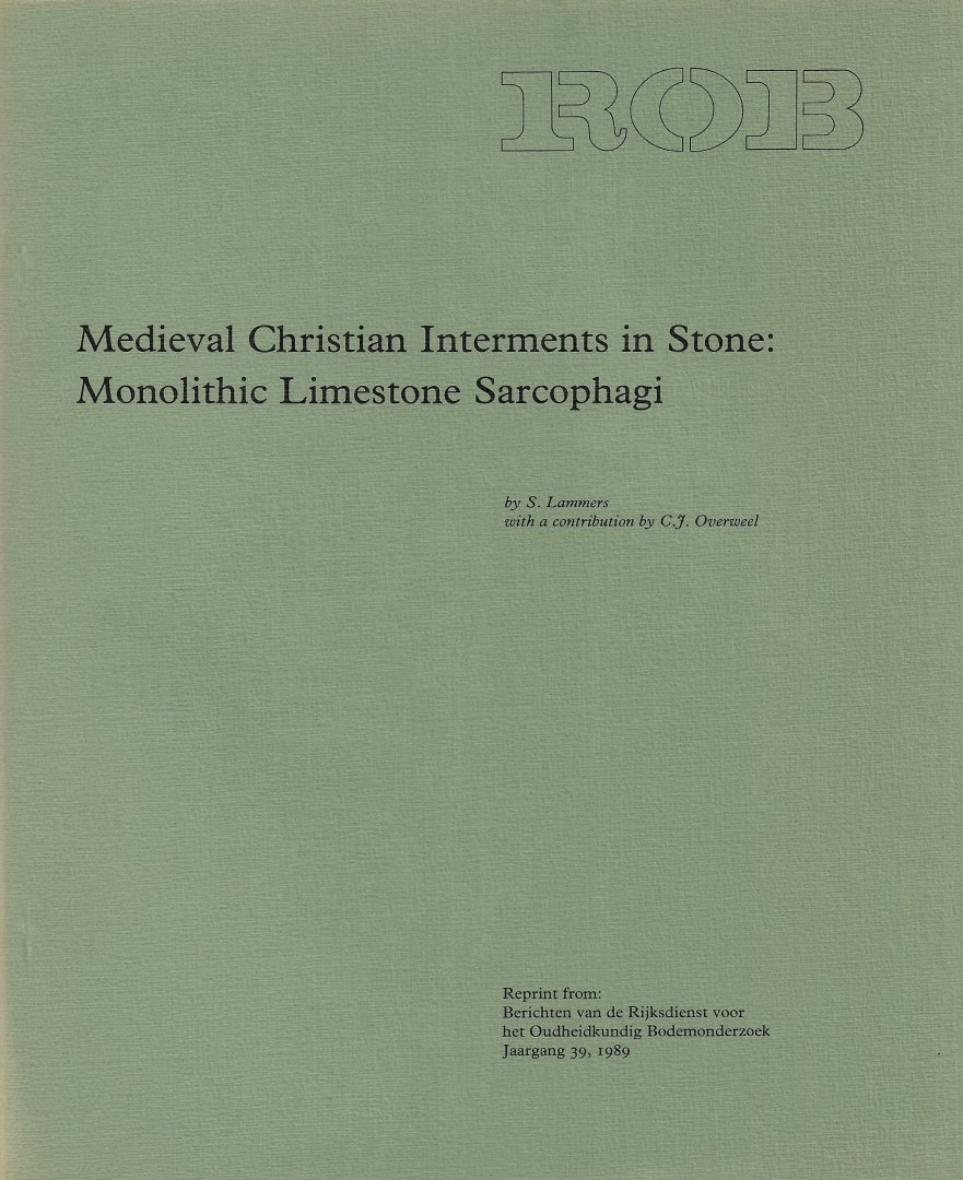 LAMMERS, S. & C.J. OVERWEEL - Medieval Christian Interments in Stone: Monolithic Limestone Sarcophagi.