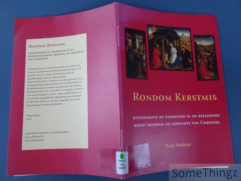 Bröker, Paul. - Rondom Kerstmis. Iconografie en symboliek in de beeldende kunst rondom de geboorte van Christus.