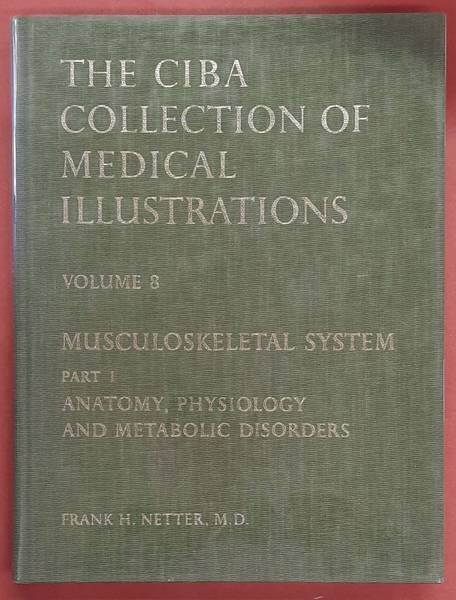 NETTER, FRANK H. - Musculoskeletal System, Part 1: Anatomy, Physiology, and Metabolic Disorders. CIBA Collection of Medical Illustrations, volume 8.