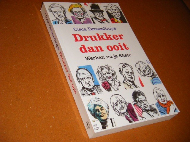 Dresselhuys, Cisca. - Drukker dan ooit. Werken na je 65ste.