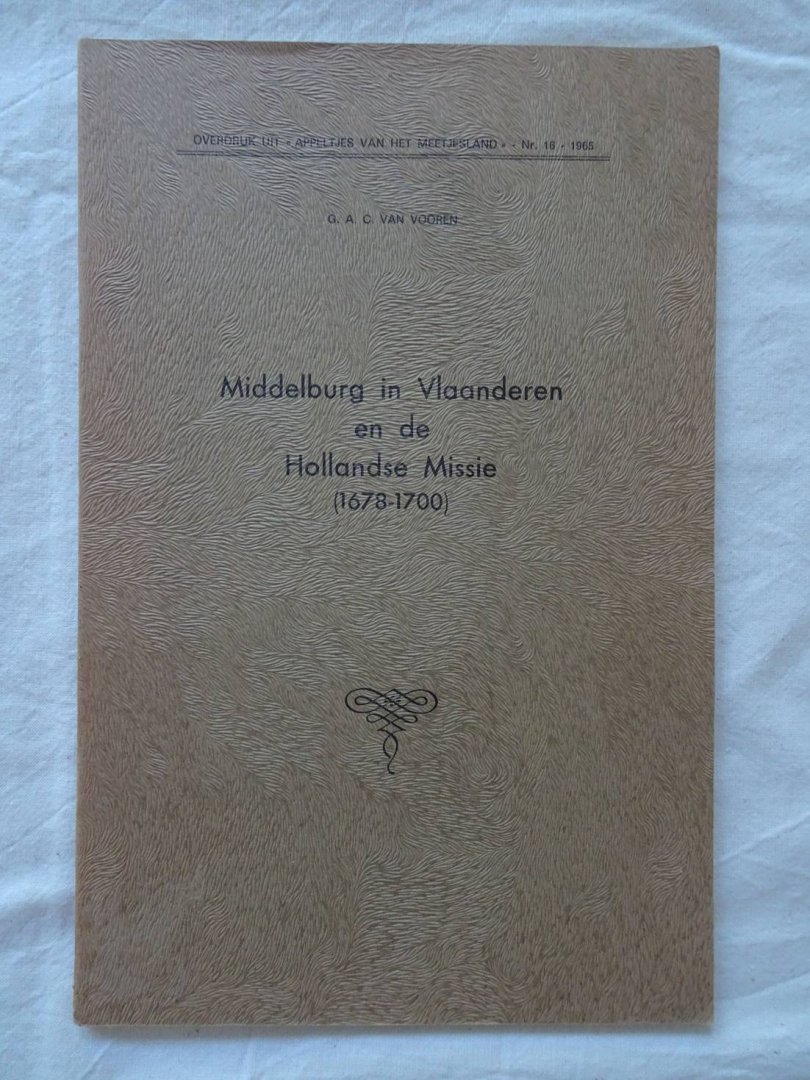 Vooren, G.A.C. van. - Middelburg in Vlaanderen en de Hollandse Missie (1678-1700). Overdruk uit "Appeltjes van het Meetjesland", nr. 16- 1965.
