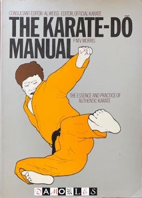 P.M.V. Morris - The Karate-Do Manual. The essence and practice of authentic karate