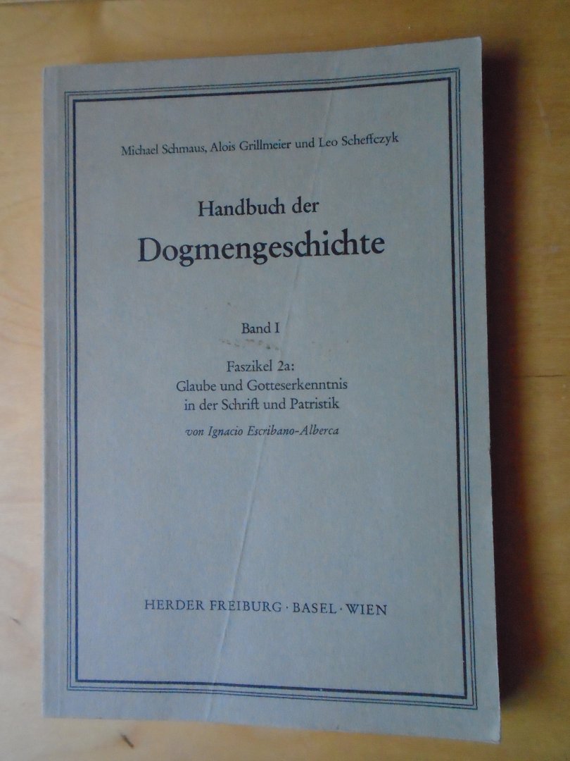 Schmaus, Michael / Alois Grillmeier / Leo Scheffczyk - Handbuch der Dogmengeschichte, Band I, Faszikel 2a: Glaube und Gotteserkenntnis in der Schrift und Patristik. Von Ignacio Escribano-Alberca