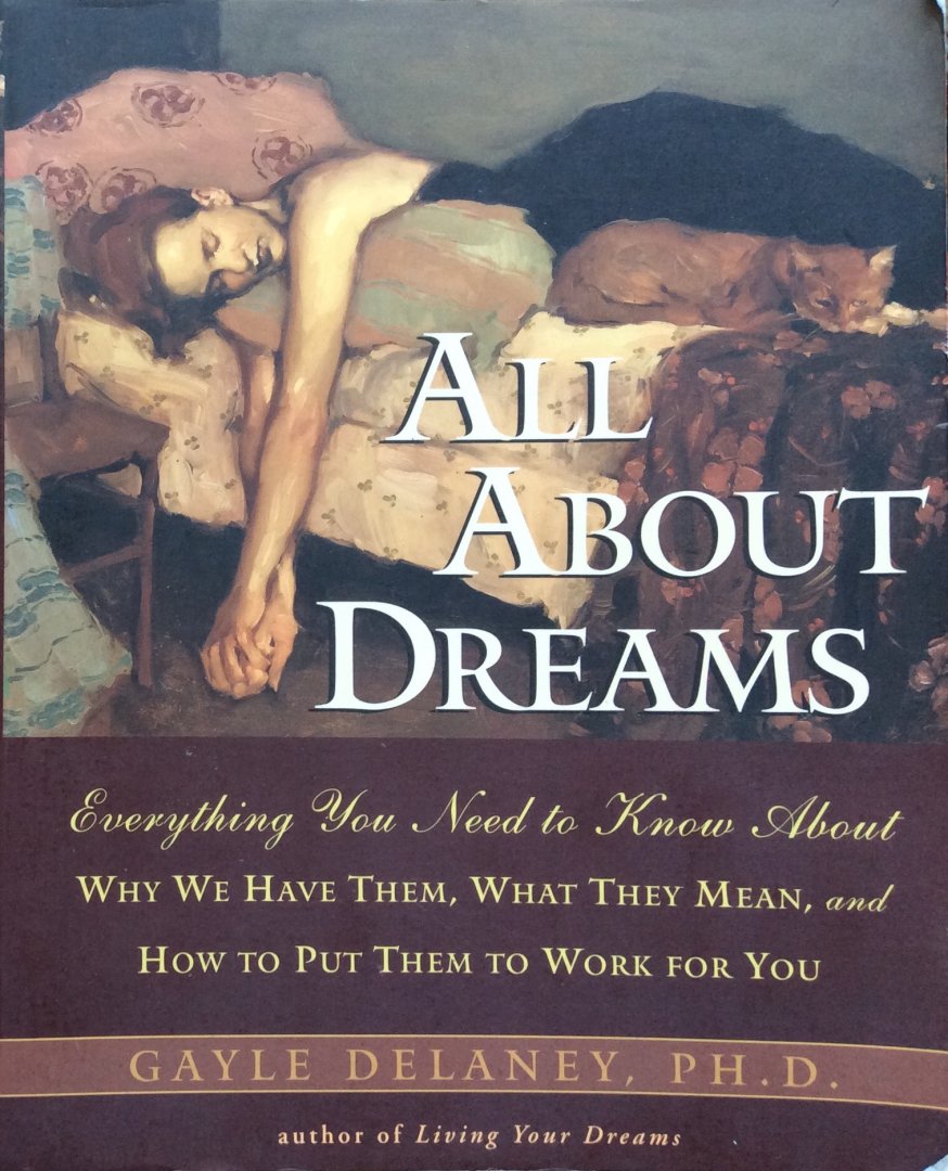 Delaney, Gayle - All about dreams; everything you need to know about why we have them, what they mean, and how to put them to work for you