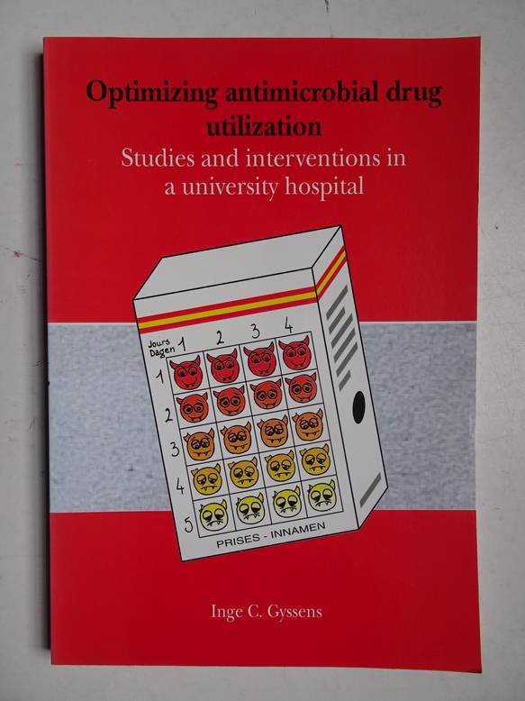Gyssens, Ingeborg Carla Jorina. - Optimizing antimicrobial drug utilization; studies and interventions in a university hospital.